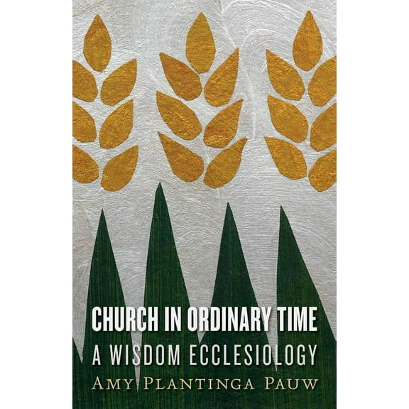 Church in Ordinary Time: A Wisdom Ecclesiology, (Paperback)