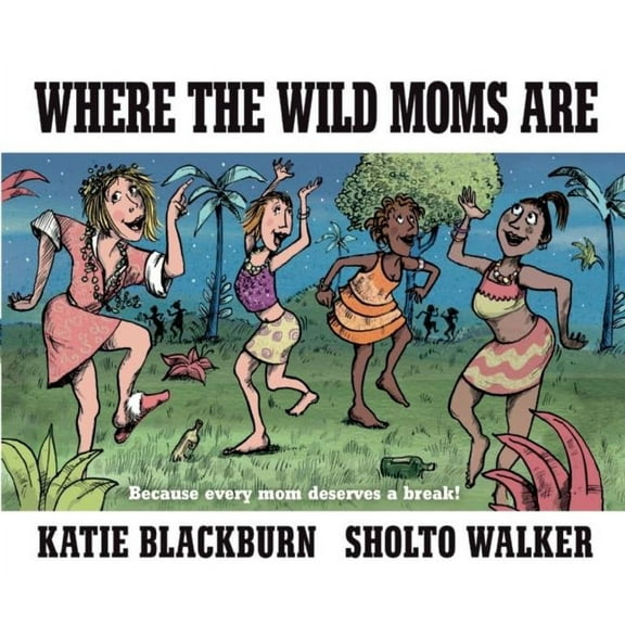 Where the Wild Moms Are, (Hardcover)