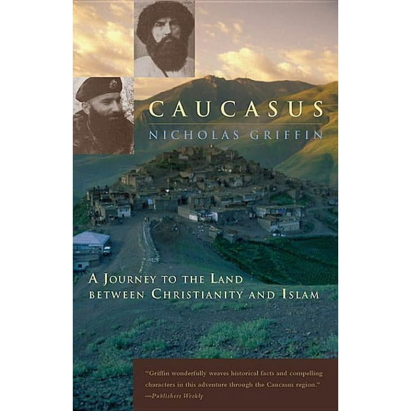 Caucasus: A Journey to the Land Between Christianity and Islam, (Paperback)