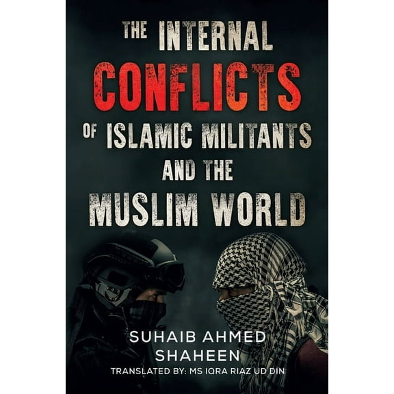 The Internal Conflicts of Islamic Militants and the Muslim World, (Paperback)