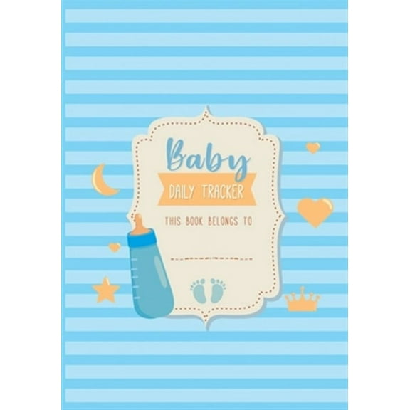 Baby Daily Tracker: Infant Daily Logs for Nanny, Perfect For New Parents or Nannies, Record Sleep, Feed, Diapers, Activities and Supplies Needed (Paperback)