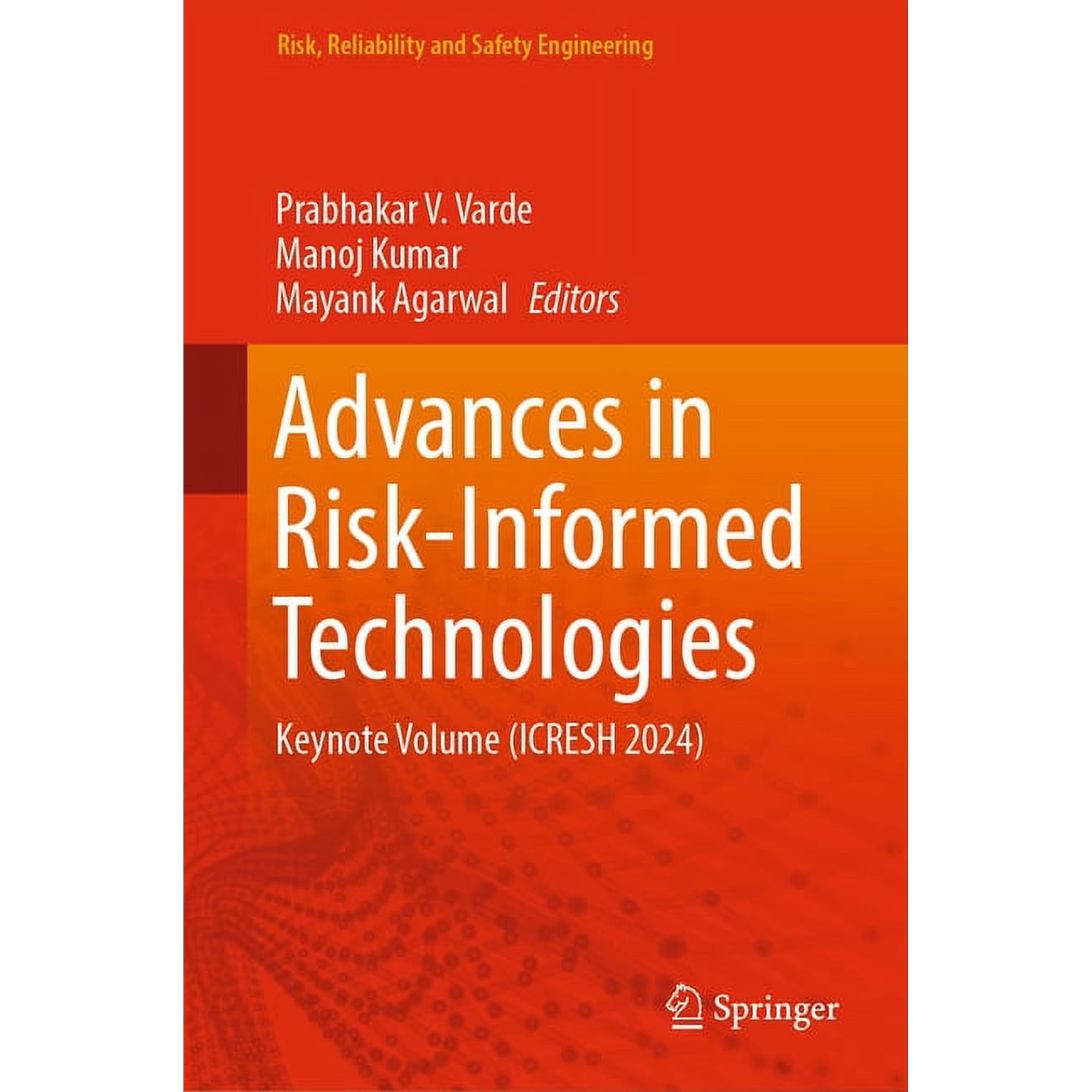 Risk Reliability and Safety Engineering Advances in Risk-Informed Technologies: Keynote Volume (Icresh 2024) (Hardcover)