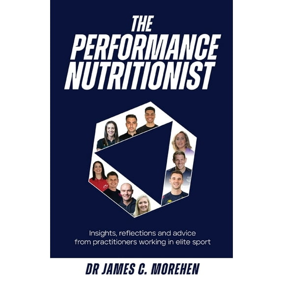 The Performance Nutritionist: Insights, reflections and advice from practitioners working in elite sport, (Paperback)