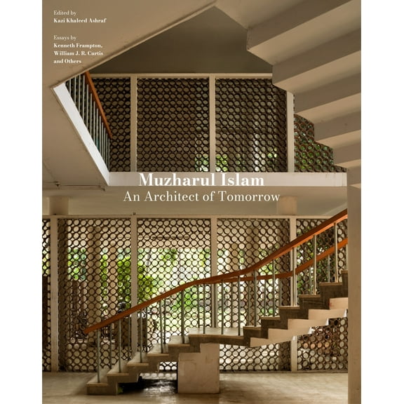 Muzharul Islam: An Architect of Tomorrow: Architecture and Nation-Building in Bangladesh, (Hardcover)