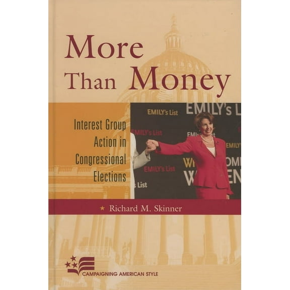 Campaigning American Style More Than Money: Interest Group Action in Congressional Elections, (Hardcover)