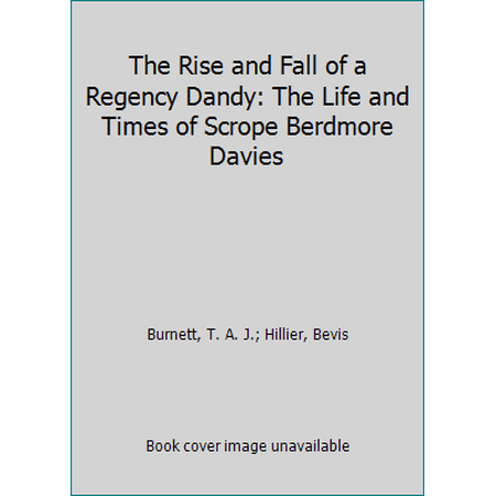 Pre-Owned The Rise and Fall of a Regency Dandy: The Life and Times of Scrope Berdmore Davies (Paperback) 0192851241 9780192851246