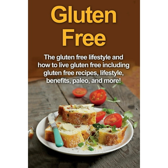 Gluten Free: The gluten free lifestyle and how to live gluten free including gluten free recipes, lifestyle, benefits, Paleo, and more! (Paperback)