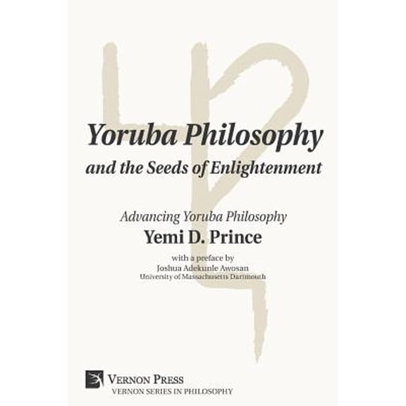 Philosophy: Yoruba Philosophy and the Seeds of Enlightenment: Advancing Yoruba Philosophy (Paperback)
