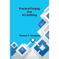 Practical forging and art smithing, (Paperback)