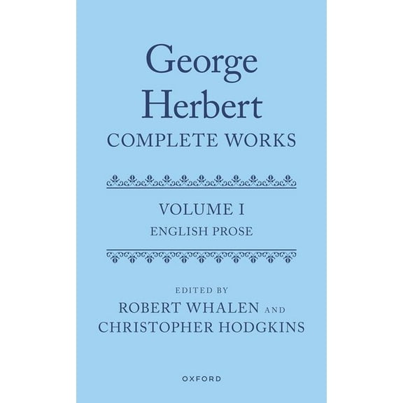George Herbert: Complete Works George Herbert: Complete Works: Volume I: English Prose, (Hardcover)