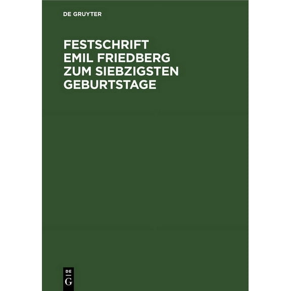 Festschrift Emil Friedberg Zum Siebzigsten Geburtstage: Gewidmet Von Seinen Schülern, (Hardcover)