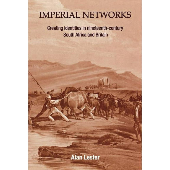 Imperial Networks: Creating Identities in Nineteenth-Century South Africa and Britain, (Paperback)