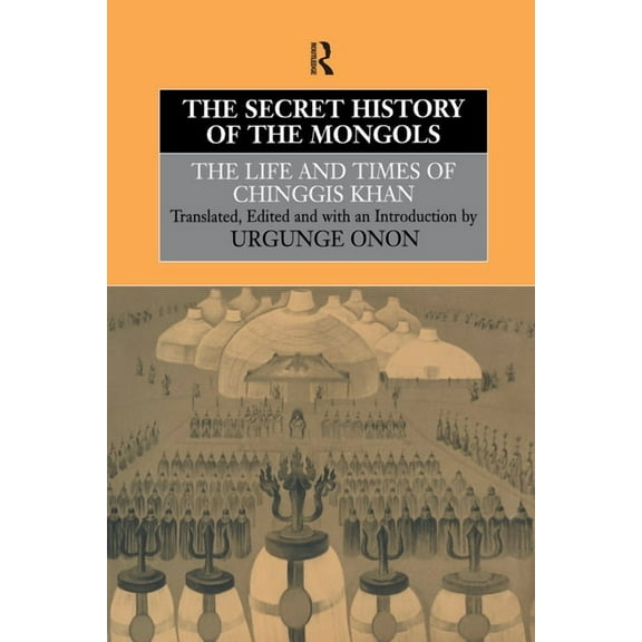 Institute of East Asian Studies The Secret History of the Mongols: The Life and Times of Chinggis Khan, (Hardcover)