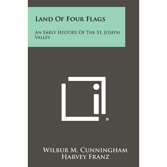 Land of Four Flags: An Early History of the St. Joseph Valley (Paperback)