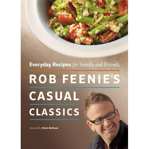 Rob Feenie's Casual Classics: Everyday Recipes for Family and Friends, (Paperback)
