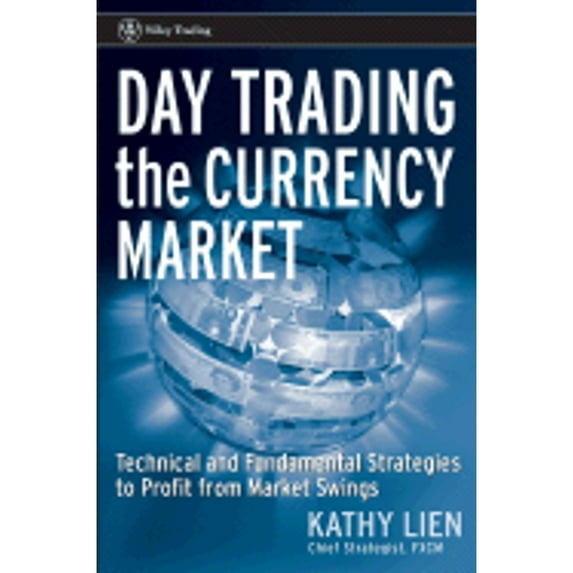 Pre-Owned Day Trading the Currency Market: Technical and Fundamental Strategies To Profit from Market Swings (Wiley Trading), 9780471717539, 0471717533, Hardcover,