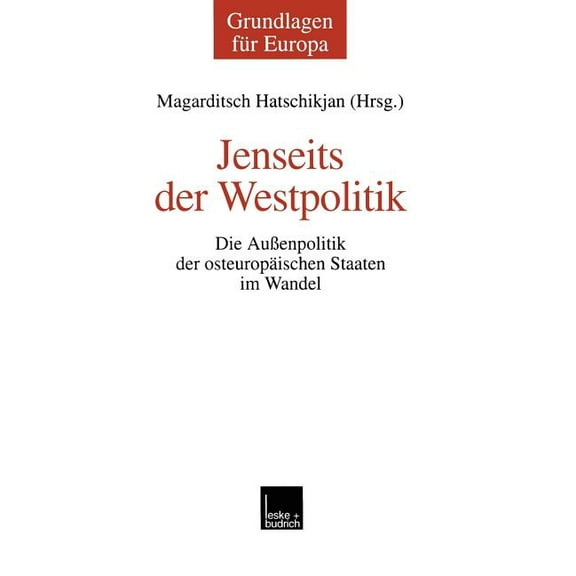 Grundlagen Für Europa Jenseits Der Westpolitik: Die Außenpolitik Der Osteuropäischen Staaten Im Wandel, Book 6, (Paperback)