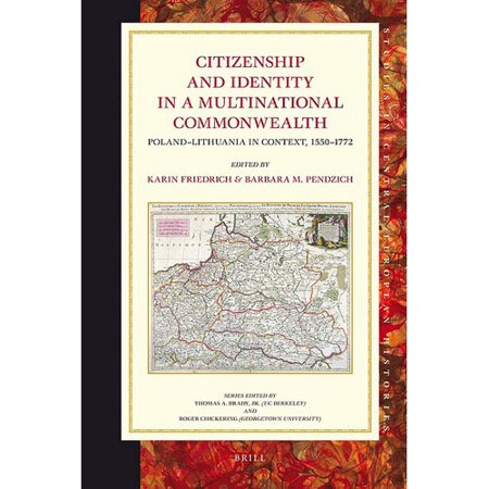 Citizenship and Identity in a Multinational Commonwealth: Poland-lithuania in Context, 1550-1772