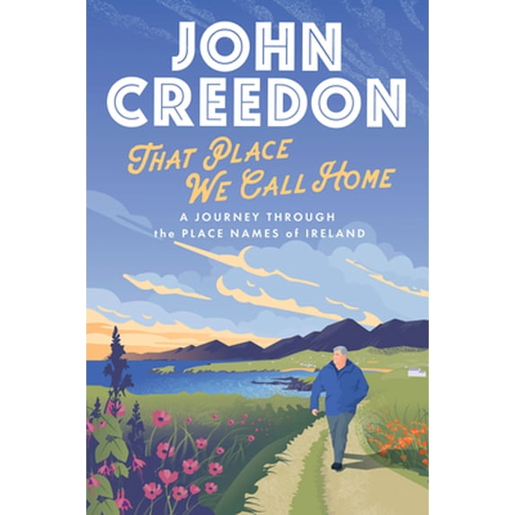 Pre-Owned That Place We Call Home: A Journey Through the Place Names of Ireland (Hardcover) 0717189856 9780717189854