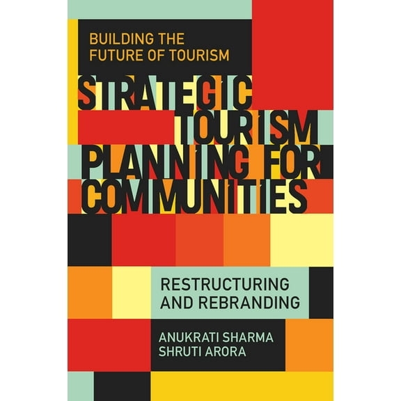 Building the Future of Tourism Strategic Tourism Planning for Communities: Restructuring and Rebranding, (Hardcover)