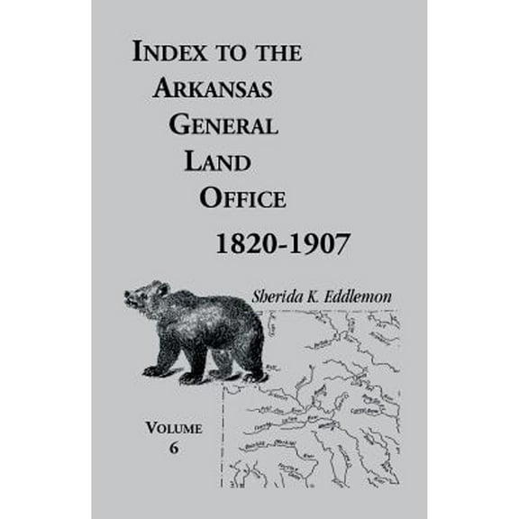 Index to the Arkansas General Land Office, 1820-1907, Volume Six: Covering the Counties of Hempstead, Howard, Nevada and Little River Counties (Paperback)