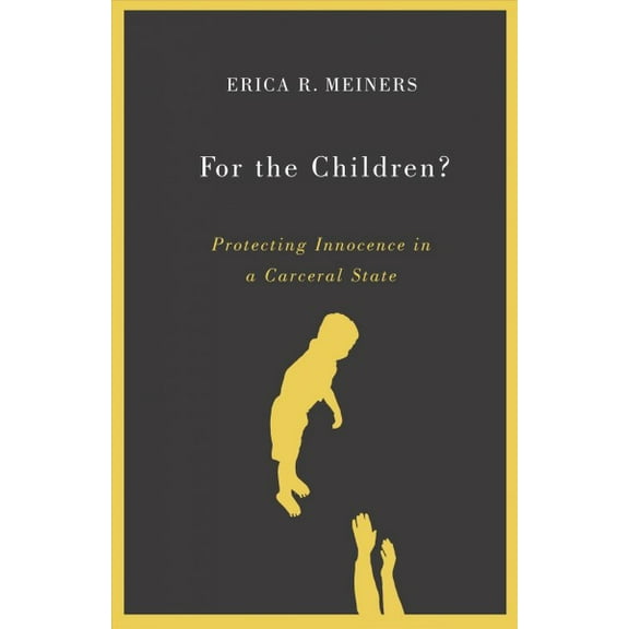 For the Children? : Protecting Innocence in a Carceral State (Paperback)