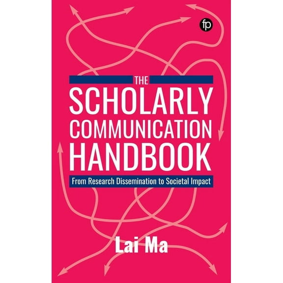 The Scholarly Communication Handbook: From Research Dissemination to Societal Impact, (Paperback)