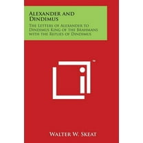 Alexander and Dindimus : The Letters of Alexander to Dindimus King of the Brahmans with the Replies of Dindimus