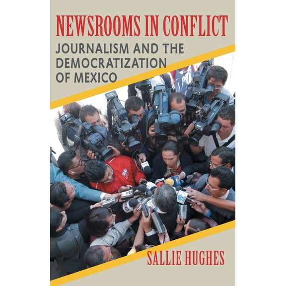 Pre-Owned Newsrooms in Conflict: Journalism and the Democratization of Mexico (Paperback) 0822959283 9780822959281