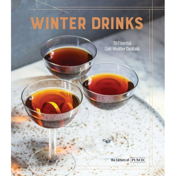 Winter Drinks: 70 Essential Cold-Weather Cocktails, (Hardcover)