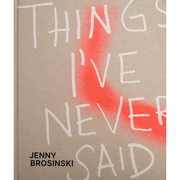 Jenny Brosinski: Things I've Never Said, (Hardcover)