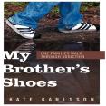 thumbnail image 1 of My Brother's Shoes: One Families Walk Through Addiction by Kate Karlsson, 1 of 1