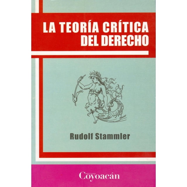 La teoría crítica del derecho, de Rudolf Stammler (Karl Eduard Julius Theodor Rudolf Stammler)