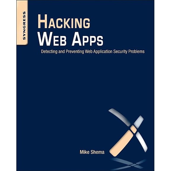 Hacking Web Apps: Detecting and Preventing Web Application Security Problems, (Paperback)
