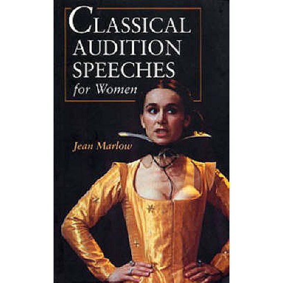 Audition Speeches: Classical Audition Speeches for Women (Book)