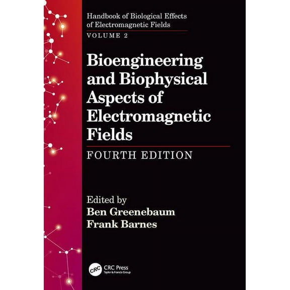 Handbook of Biological Effects of Electromagnetic Fields: Bioengineering and Biophysical Aspects of Electromagnetic Fields, Fourth Edition (Hardcover)