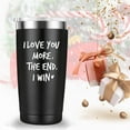 thumbnail image 5 of I Love You More The End I Win Travel Mug Tumbler.Funny Valentine''s Day Anniversary Birthday Christmas Day Gifts for Men Women Wife Husband Boyfriend Girlfriend(20 oz Black), 5 of 6