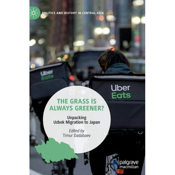 Politics and History in Central Asia The Grass Is Always Greener?: Unpacking Uzbek Migration to Japan, (Hardcover)