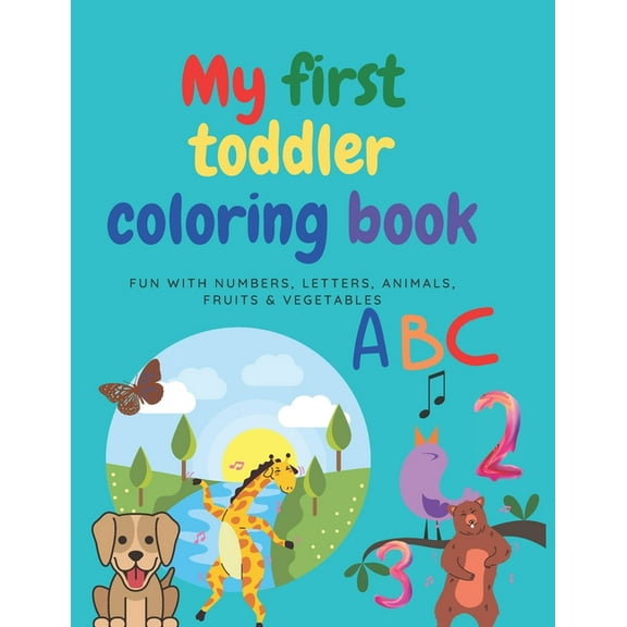 My First Toddler Coloring Book: Fun With Numbers, Letters, Animals, Fruits & Vegetables, Kids coloring activity book age, (Paperback)