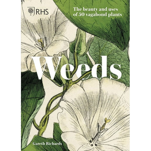 Weeds: The Beauty and Uses of 50 Vagabond Plants (Hardcover)