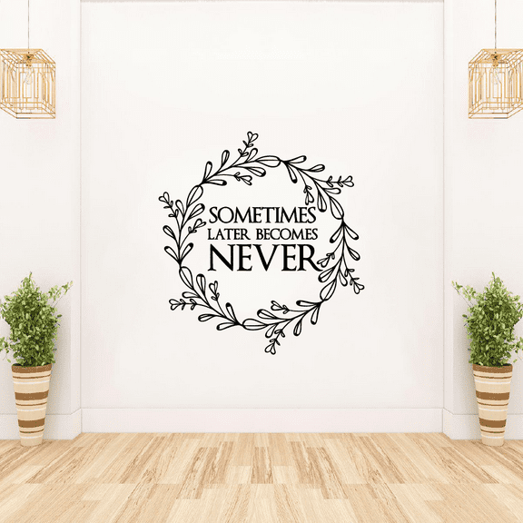 Sometimes Later Becomes Never Quote Positive Life Motivation Inspiration Quotes Saying Wall Art Sticker Designs Vinyl Stickers For Home House Walls Rooms Windows Bedroom Decoration Size (20x20 inch)