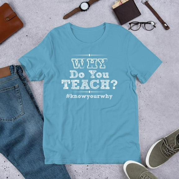 Short-Sleeve Unisex T-Shirt- Why Do You Teach?