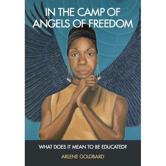 In the Camp of Angels of Freedom: What Does It Mean to Be Educated?, (Hardcover)