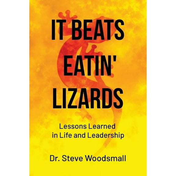 It Beats Eatin' Lizards: Lessons Learned in Life and Leadership, (Paperback)