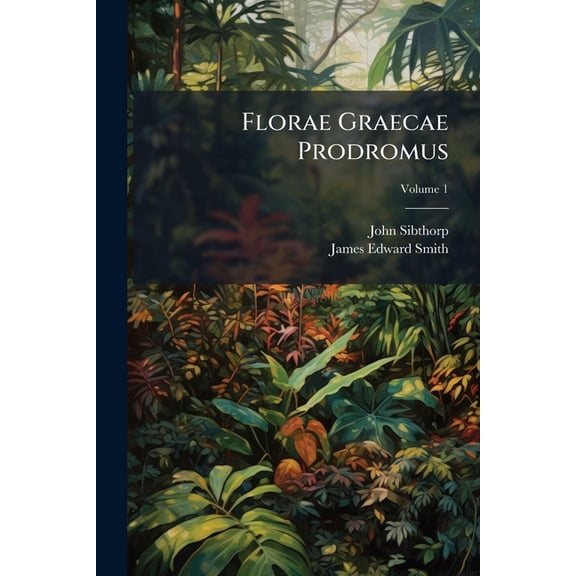 Florae Graecae Prodromus : Sive Enumeratio Plantarum Omnium, Quas In Provinciis Aut Insulis Graeciae; Volume 1 (Paperback)