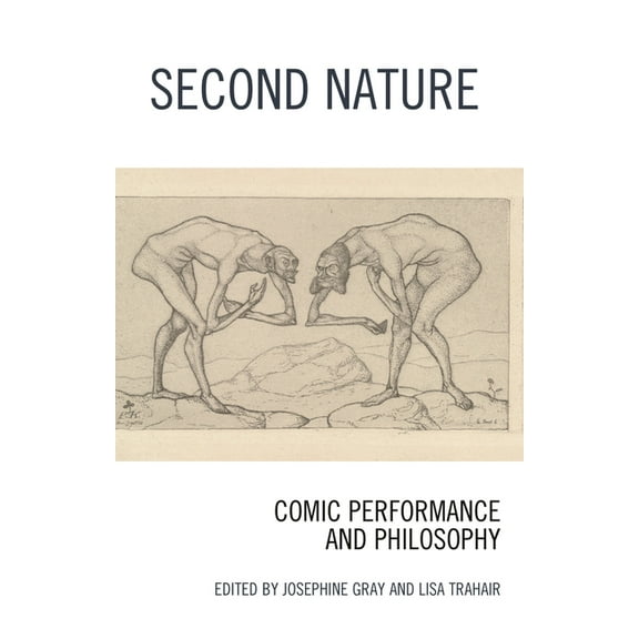 Second Nature: Comic Performance and Philosophy, (Hardcover)