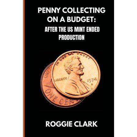 Penny Collecting On A Budget: How To Collect Wheat Cents, Copper Pennies, And Errors From A Limited And Disappearing Sup, (Paperback)