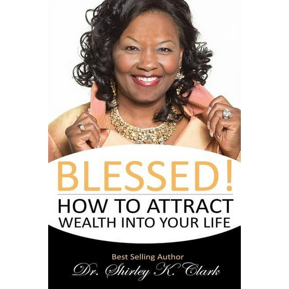 Blessed!: How to Attract Wealth Into Your Life (Paperback)