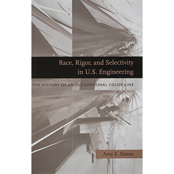 Pre-Owned Race, Rigor, and Selectivity in U.S. Engineering: The History of an Occupational Color Line (Hardcover) 0674036190 9780674036192