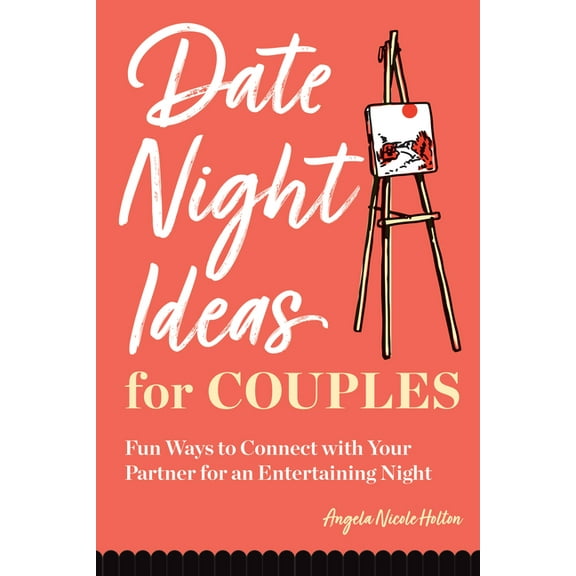 Date Night Ideas for Couples: Fun Ways to Connect with Your Partner for an Entertaining Night, (Paperback)